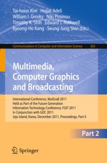 Multimedia, Computer Graphics and Broadcasting, Part II : International Conference, MulGraB 2011, Held as Part of the Future Generation Information Technology Conference, FGIT 2011, in Conjunction wit