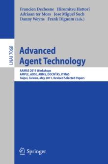 Advanced Agent Technology : AAMAS Workshops 2011, AMPLE, AOSE, ARMS, DOCMAS, ITMAS, Taipei, Taiwan, May 2-6, 2011. Revised Selected Papers