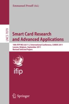 Smart Card Research and Advanced Applications : 10th IFIP WG 8.8/11.2 International Conference, CARDIS 2011, Leuven, Belgium, September 14-16, 2011, Revised Selected Papers