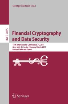 Financial Cryptography and Data Security : 15th International Conference, FC 2011, Gros Islet, St. Lucia, February 28 - March 4, 2011, Revised Selected Papers