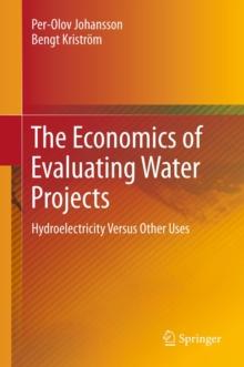 The Economics of Evaluating Water Projects : Hydroelectricity Versus Other Uses