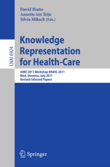 Knowledge Representation for Health-Care : AIME 2011 Workshop KR4HC 2011, Bled, Slovenia, July 2-6, 2011. Revised Selected Papers