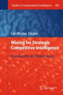 Mining for Strategic Competitive Intelligence : Foundations and Applications