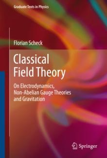 Classical Field Theory : On Electrodynamics, Non-Abelian Gauge Theories and Gravitation