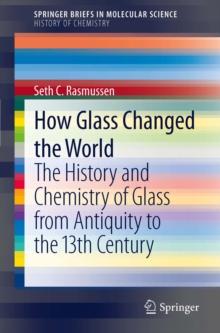 How Glass Changed the World : The History and Chemistry of Glass from Antiquity to the 13th Century