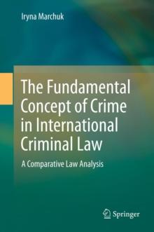 The Fundamental Concept of Crime in International Criminal Law : A Comparative Law Analysis