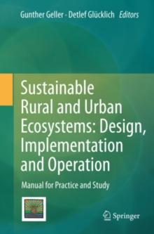 Sustainable Rural and Urban Ecosystems: Design, Implementation and Operation : Manual for Practice and Study