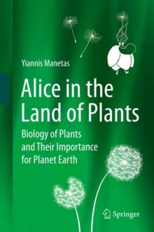 Alice in the Land of Plants : Biology of Plants and Their Importance for Planet Earth