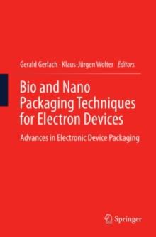 Bio and Nano Packaging Techniques for Electron Devices : Advances in Electronic Device Packaging