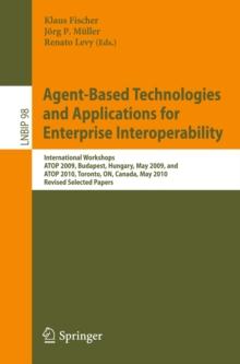 Agent-Based Technologies and Applications for Enterprise Interoperability : International Workshops ATOP 2009, Budapest, Hungary, May 12, 2009, and ATOP 2010, Toronto, ON, Canada, May 10, 2010, Revise