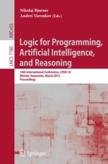 Logic for Programming, Artificial Intelligence, and Reasoning : 18th International Conference, LPAR-18, Merida, Venezuela, March 11-15, 2012, Proceedings