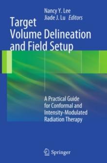 Target Volume Delineation and Field Setup : A Practical Guide for Conformal and Intensity-Modulated Radiation Therapy