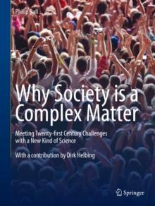 Why Society is a Complex Matter : Meeting Twenty-first Century Challenges with a New Kind of Science