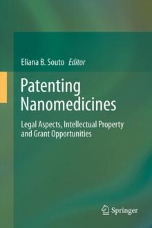 Patenting Nanomedicines : Legal Aspects, Intellectual Property and Grant Opportunities