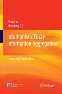 Intuitionistic Fuzzy Information Aggregation : Theory and Applications