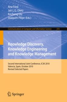 Knowledge Discovery, Knowledge Engineering and Knowledge Management : Second International Joint Conference, IC3K 2010, Valencia, Spain, October 25-28, 2010, Revised Selected Papers