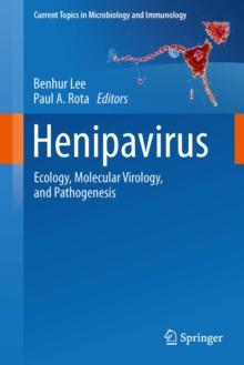 Henipavirus : Ecology, Molecular Virology, and Pathogenesis