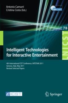 Intelligent Technologies for Interactive Entertainment : 4th International ICST Conference, INTETAIN 2011, Genova, Italy, May 25-27, 2011, Revised Selected Papers