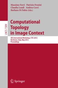 Computational Topology in Image Context : 4th International Workshop, CTIC 2012, Bertinoro, Italy, May 28-30, 2012, Proceedings