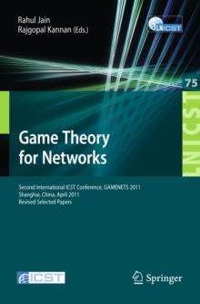 Game Theory for Networks : 2nd International ICST Conference, GameNets 2011, Shanghai, China, April 11-18, 2011, Revised Selected Papers