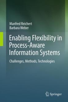 Enabling Flexibility in Process-Aware Information Systems : Challenges, Methods, Technologies