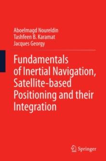 Fundamentals of Inertial Navigation, Satellite-based Positioning and their Integration