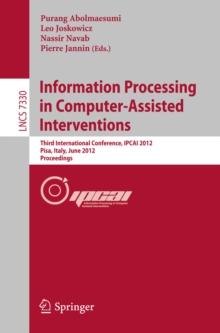 Information Processing in Computer Assisted Interventions : Third International Conference, IPCAI 2012, Pisa, Italy, June 27, 2012, Proceedings