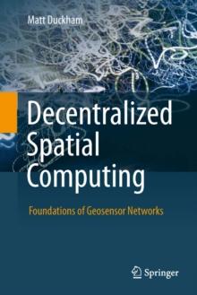 Decentralized Spatial Computing : Foundations of Geosensor Networks