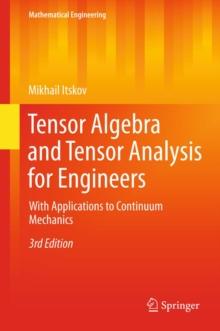 Tensor Algebra and Tensor Analysis for Engineers : With Applications to Continuum Mechanics