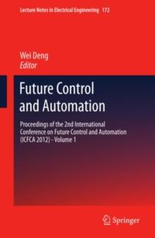 Future Control and Automation : Proceedings of the 2nd International Conference on Future Control and Automation (ICFCA 2012) - Volume 1