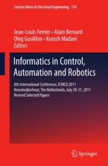 Informatics in Control, Automation and Robotics : 8th International Conference, ICINCO 2011 Noordwijkerhout, The Netherlands, July 28-31, 2011 Revised Selected Papers