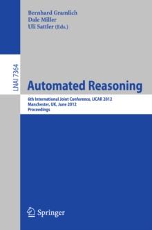 Automated Reasoning : 6th International Joint Conference, IJCAR 2012, Manchester, UK, June 26-29, 2012, Proceedings