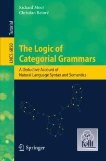 The Logic of Categorial Grammars : A deductive account of natural language syntax and semantics