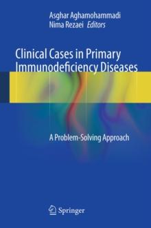 Clinical Cases in Primary Immunodeficiency Diseases : A Problem-Solving Approach