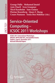 Service-Oriented Computing - ICSOC  2011 Workshops : ICSOC 2011, International Workshops WESOA, NFPSLAM-SOC, and Satellite Events, Paphos, Cyprus, December 5-8, 2011. Revised Selected Papers