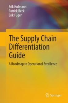 The Supply Chain Differentiation Guide : A Roadmap to Operational Excellence