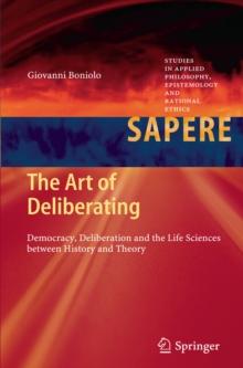 The Art of Deliberating : Democracy, Deliberation and the Life Sciences between History and Theory