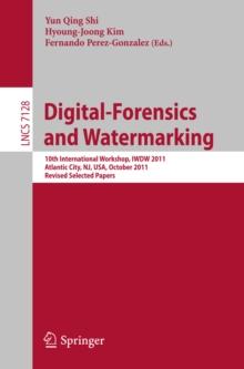 Digital Forensics and Watermarking : 10th International Workshop, IWDW 2011, Atlantic City, NJ, USA, October 23-26, 2011, Revised Selected Papers