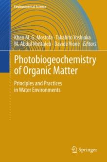 Photobiogeochemistry of Organic Matter : Principles and Practices in Water Environments