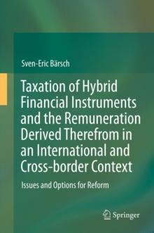 Taxation of Hybrid Financial Instruments and the Remuneration Derived Therefrom in an International and Cross-border Context : Issues and Options for Reform