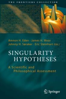 Singularity Hypotheses : A Scientific and Philosophical Assessment