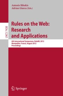 Rules on the Web: Research and Applications : 6th International Symposium, RuleML 2012, Montpellier, France, August 27-29, 2012. Proceedings