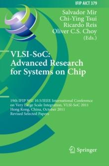 VLSI-SoC: The Advanced Research for Systems on Chip : 19th IFIP WG 10.5/IEEE International Conference on Very Large Scale Integration, VLSI-SoC 2011, Hong Kong, China, October 3-5, 2011, Revised Selec