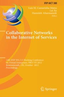 Collaborative Networks in the Internet of Services : 13th IFIP WG 5.5 Working Conference on Virtual Enterprises, PRO-VE 2012, Bournemouth, UK, October 1-3, 2012, Proceedings