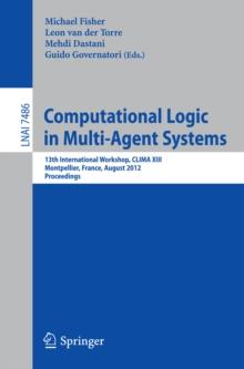 Computational Logic in Multi-Agent Systems : 13th International Workshop, CLIMA XIII, Montpellier, France, August 27-28, 2012, Proceedings