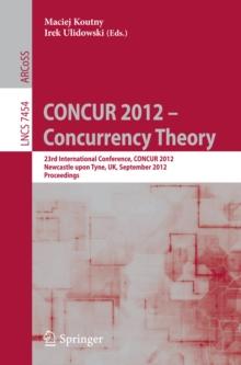 CONCUR 2012- Concurrency Theory : 23rd International Conference, CONCUR 2012, Newcastle upon Tyne, September 4-7, 2012. Proceedings