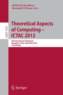 Theoretical Aspects of Computing - ICTAC 2012 : 9th International Colloquium, Bangalore, India, September 24-27, 2012, Proceedings