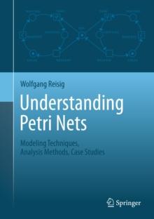 Understanding Petri Nets : Modeling Techniques, Analysis Methods, Case Studies