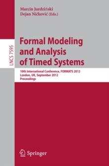 Formal Modeling and Analysis of Timed Systems : 10th International Conference, FORMATS 2012, London, UK, September 18-20, 2012, Proceedings