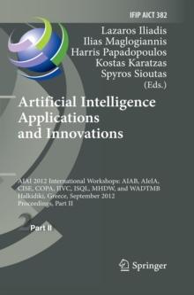 Artificial Intelligence Applications and Innovations : AIAI 2012 International Workshops: AIAB, AIeIA, CISE, COPA, IIVC, ISQL, MHDW, and WADTMB, Halkidiki, Greece, September 27-30, 2012, Proceedings,